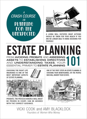 Estate Planning 101: From Avoiding Probate and Assessing Assets to Establishing Directives and Understanding Taxes, Your Essential Primer to Estate Planning - Cook, Vicki, and Blacklock, Amy