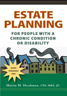 Estate Planning for People with a Chronic Condition or Disability - Shenkman, Martin