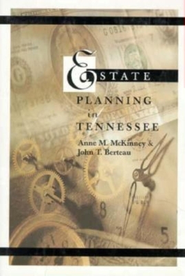 Estate Planning in Tennessee - McKinney, Anne, and Berteau, John T