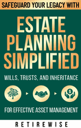 Estate Planning Simplified: Safeguard Your Legacy with Wills, Trusts, and Inheritance for Effective Asset Management