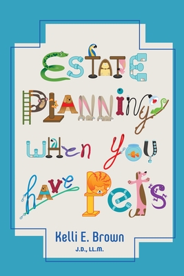 Estate Planning When You Have Pets - Brown, Kelli E