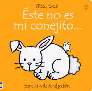 Este No Es Mi Conejito... - Watt, Fiona, and Dunster, Pilar (Translated by)