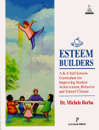 Esteem Builders: A K-8 Self-Esteem Curriculum for Improving Student Achievement, Behavior, and School Climate - Borba Dr, Michele, and Borbo, Michele, and Borba, Michele, Ed