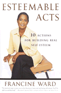Esteemable Acts: 10 Actions for Building Real Self-Esteem
