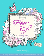 Estee's Flower Cafe: A Coloring Book: The Lovely Language of Flowers, Tea Party Designs, and Inspirational Floral Gifts for Women