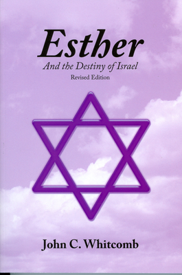 Esther and the Destiny of Israel - Whitcomb, John C, Th.D.