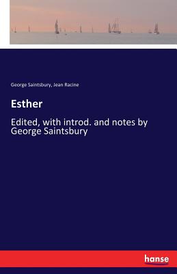 Esther: Edited, with introd. and notes by George Saintsbury - Racine, Jean, and Saintsbury, George