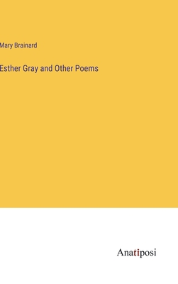 Esther Gray and Other Poems - Brainard, Mary