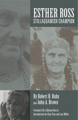Esther Ross, Stillaguamish Champion - Ruby, Robert H, Dr., and Brown, John A, and Harris, Ladonna (Foreword by)