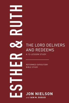 Esther & Ruth: The Lord Delivers and Redeems - Nielson, Jonathan