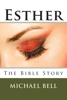 Esther - The Bible Story - Bell, Michael Christian