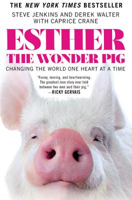 Esther the Wonder Pig: Changing the World One Heart at a Time - Jenkins, Steve, and Walter, Derek, and Crane, Caprice, Ms.