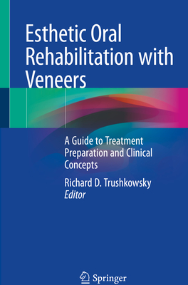 Esthetic Oral Rehabilitation with Veneers: A Guide to Treatment Preparation and Clinical Concepts - Trushkowsky, Richard D. (Editor)