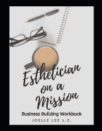 Esthetician On A Mission Business Building Workbook