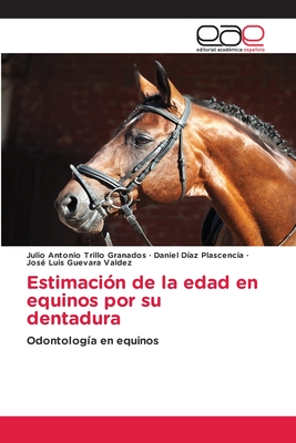 Estimacin de la edad en equinos por su dentadura - Trillo Granados, Julio Antonio, and Daz Plascencia, Daniel, and Guevara Valdez, Jos Luis