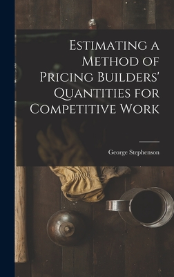 Estimating a Method of Pricing Builders' Quantities for Competitive Work - Stephenson, George