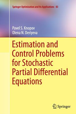 Estimation and Control Problems for Stochastic Partial Differential Equations - Knopov, Pavel S, and Deriyeva, Olena N