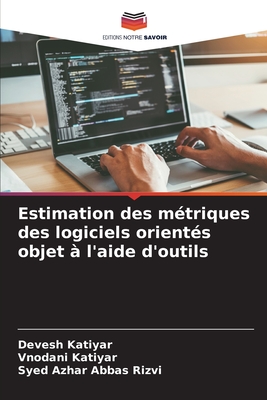 Estimation des m?triques des logiciels orient?s objet ? l'aide d'outils - Katiyar, Devesh, and Katiyar, Vnodani, and Abbas Rizvi, Syed Azhar