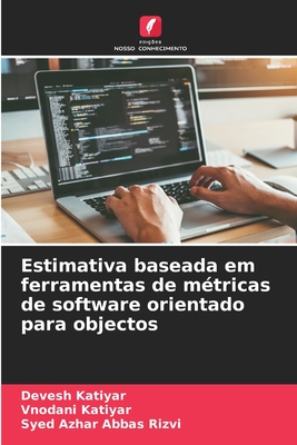 Estimativa baseada em ferramentas de mtricas de software orientado para objectos - Katiyar, Devesh, and Katiyar, Vnodani, and Abbas Rizvi, Syed Azhar