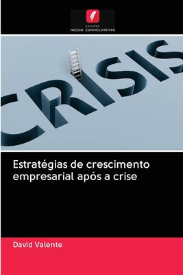 Estratgias de crescimento empresarial aps a crise - Valente, David