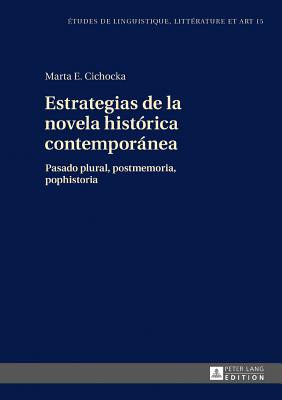 Estrategias de la novela histrica contempornea: Pasado plural, postmemoria, pophistoria - Wolowska, Katarzyna, and Cichocka, Marta E