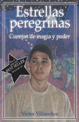 Estrellas Peregrinas: Cuentos de Magia y Poder - Villasenor, Victor, and Gonzalez, Alfonso (Translated by)