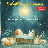 Estrellitas y susurros: Historias para dulces sueos: Cuentos suaves para la hora de dormir a partir de 6 meses