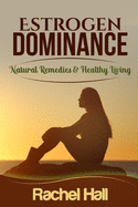 Estrogen Dominance: Natural Remedies & Healthy Living