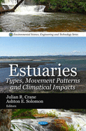 Estuaries: Types, Movement Patterns & Climatical Impacts - Crane, Julian R (Editor), and Solomon, Ashton E (Editor)