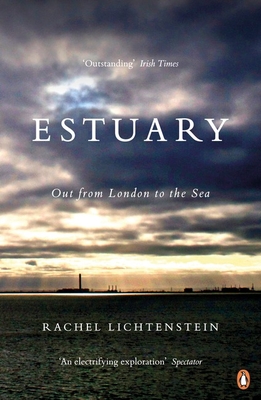 Estuary: Out from London to the Sea - Lichtenstein, Rachel