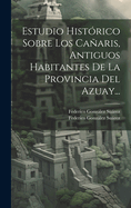 Estudio Hist?rico Sobre Los Caaris, Antiguos Habitantes de la Provincia del Azuay...