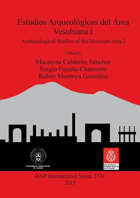 Estudios Arqueolgicos del rea Vesubiana I: Archaeological Studies of the Vesuvian Area I - Caldern Snchez, Macarena (Editor), and Espaa-Chamorro, Sergio (Editor), and Montoya Gonzlez, Rubn (Editor)