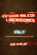 Estudios B?blicos Liberadores: Volumen 1, Encuentros Sorprendentes con Dios