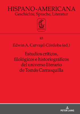 Estudios cr?ticos, filol?gicos e historiogrficos del universo literario de Toms Carrasquilla - Witthaus, Jan-Henrik (Editor), and Carvajal C?rdoba, Edwin