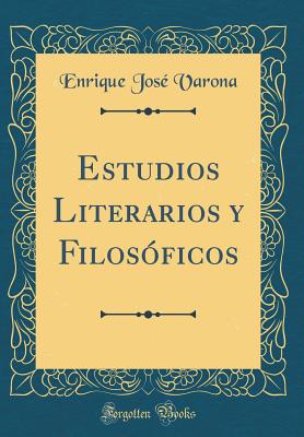 Estudios Literarios Y Filosficos (Classic Reprint) - Varona, Enrique Jose