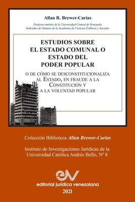 Estudios Sobre El Estado Comunal O Estado del Poder Popular - Brewer-Carias, Allan R