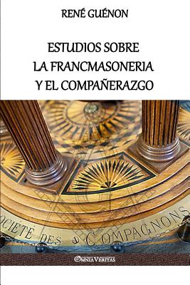 Estudios Sobre La Francmasoneria y El Compaerazgo - Gu?non, Ren?