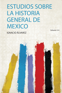 Estudios Sobre La Historia General De Mexico