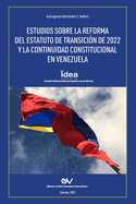 Estudios Sobre La Reforma del Estatuto de Transici?n de 2022 Y La Continuidad Constitucional En Venezuela