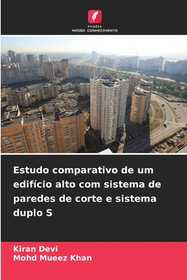 Estudo comparativo de um edif?cio alto com sistema de paredes de corte e sistema duplo S - Devi, Kiran, and Khan, Mohd Mueez