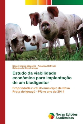 Estudo da viabilidade econ?mica para implanta??o de um biodigestor - Biguelini, Sarah Eloisa, and Delfrate, Amanda, and Silva Limons, Rafaela Da