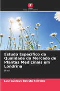 Estudo Especfico da Qualidade do Mercado de Plantas Medicinais em Londrina