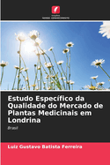 Estudo Espec?fico da Qualidade do Mercado de Plantas Medicinais em Londrina