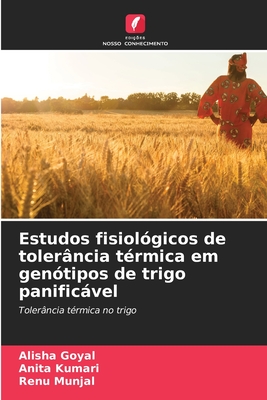 Estudos fisiolgicos de tolerncia trmica em gentipos de trigo panificvel - Goyal, Alisha, and Kumari, Anita, and Munjal, Renu