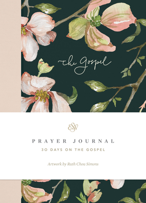 ESV Prayer Journal: 30 Days on the Gospel: 30 Days on the Gospel - Allen, Erika, and Chou Simons, Ruth