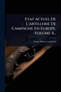 Etat Actuel De L'artillerie De Campagne En Europe, Volume 4...