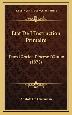 Etat de L'Instruction Primaire: Dans L'Ancien Diocese D'Autun (1878) - De Charmasse, Anatole