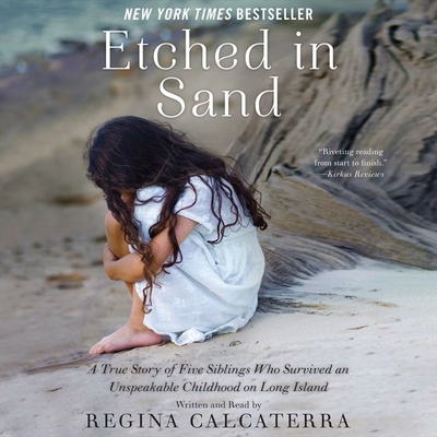 Etched in Sand: A True Story of Five Siblings Who Survived an Unspeakable Childhood on Long Island - Calcaterra, Regina (Read by)