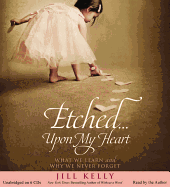 Etched... Upon My Heart: What We Learn and Why We Never Forget
