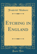 Etching in England (Classic Reprint)